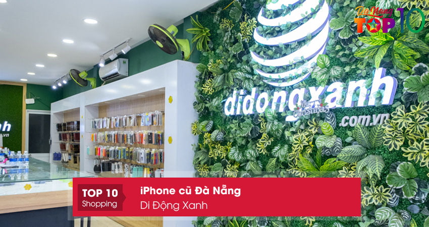 di-dong-xanh-dia-chi-ban-iphone-cu-da-nang-uy-tin-top10danang