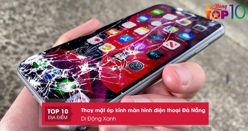di-dong-xanh-thay-mat-ep-kinh-man-hinh-dien-thoai-da-nang-top10danang