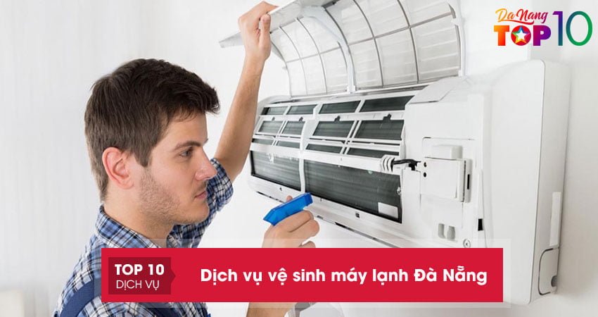 Top 20 dịch vụ vệ sinh máy lạnh ở Đà Nẵng nhanh chóng, tận nơi