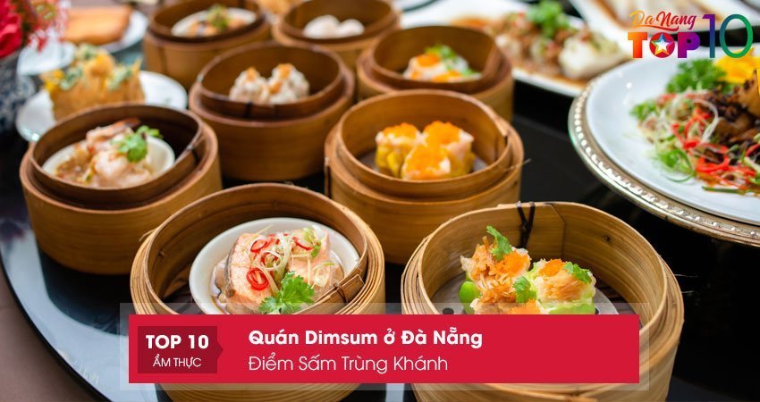 diem-sam-trung-khanh-quan-dimsum-o-da-nang-chuan-vi-trung-hoa-top10danang