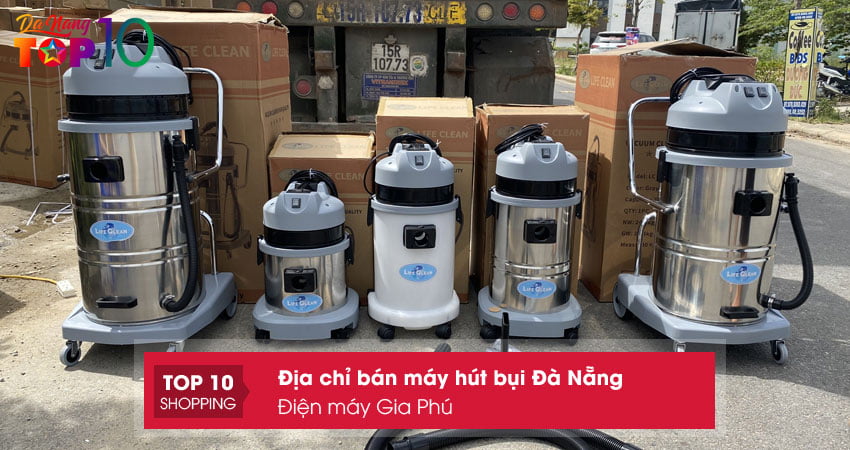 dien-may-gia-phu-don-vi-ban-may-hut-bui-da-nang-top10danang