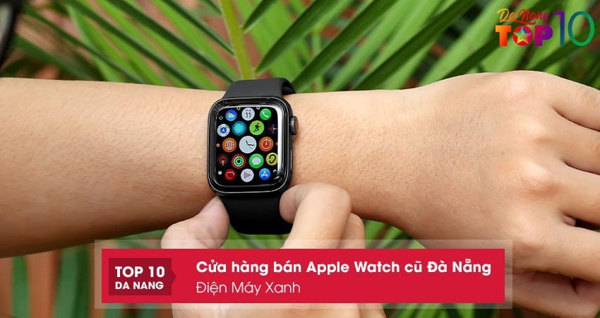 dien-may-xanh-apple-watch-cu-da-nang-chinh-hang-top10danang
