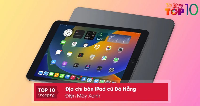 dien-may-xanh-dia-chi-ban-ipad-cu-da-nang01-top10danang