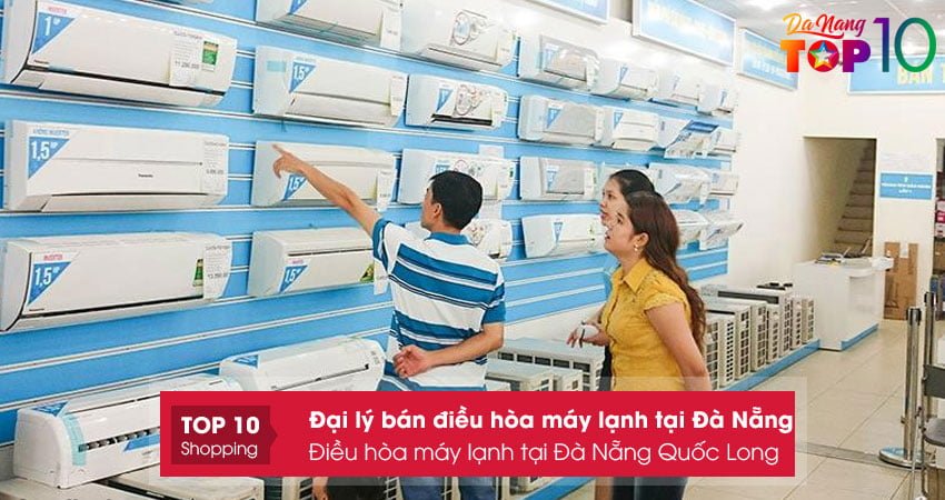 dieu-hoa-may-lanh-tai-da-nang-quoc-long-top10danang