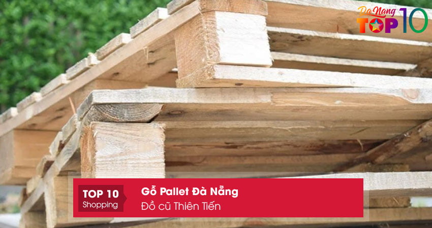 do-cu-thien-tien-cua-hang-thanh-ly-mua-ban-go-pallet-da-nang-chat-luong-top10danang
