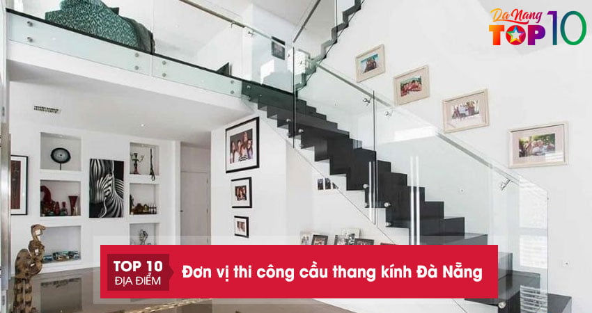Top 15+ đơn vị thi công cầu thang kính Đà Nẵng uy tín nhất