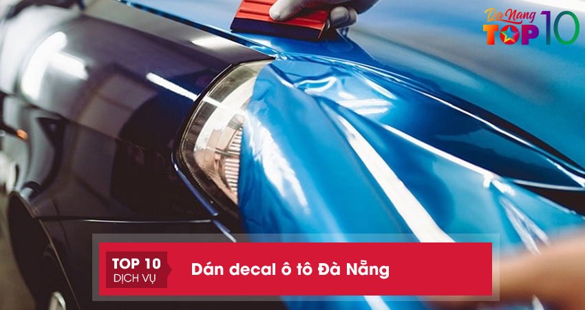 Đừng bỏ lỡ 10+ cơ sở dán decal ô tô Đà Nẵng chất lượng hàng đầu