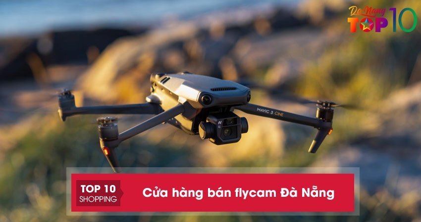 Top 8 cửa hàng bán flycam ở Đà Nẵng chính hãng, uy tín nhất