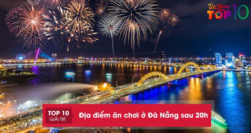 Địa điểm ăn chơi ở Đà Nẵng thú vị sau 20h cho bạn tham khảo