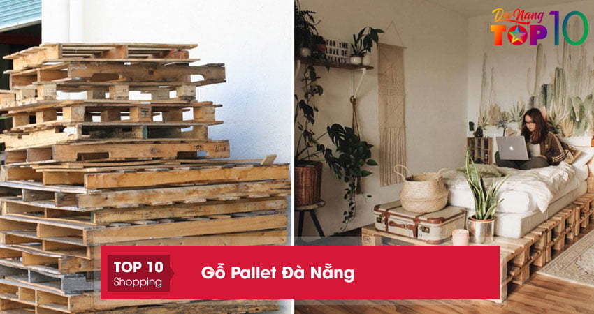 Gỗ Pallet ở Đà Nẵng | Top 10 địa chỉ mua bán GIÁ TỐT, UY TÍN