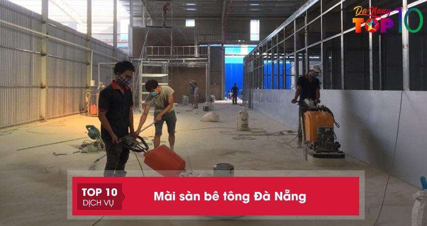 Top 15+ đơn vị mài sàn bê tông Đà Nẵng UY TÍN chuyên nghiệp nhất