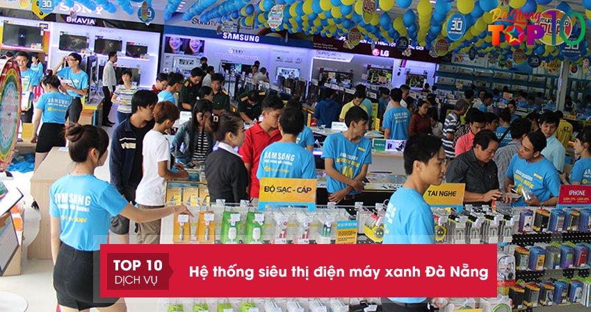 he-thong-sieu-thi-dien-may-xanh-khu-vuc-quan-cam-le-top10danang