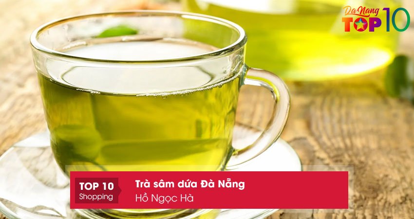 ho-ngoc-ha-dia-chi-ban-tra-sam-dua-da-nang-thom-top10danang