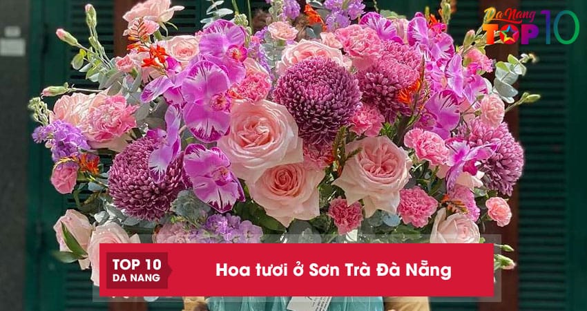 10 cửa hàng hoa tươi ở Sơn Trà Đà Nẵng mẫu đẹp, giao nhanh