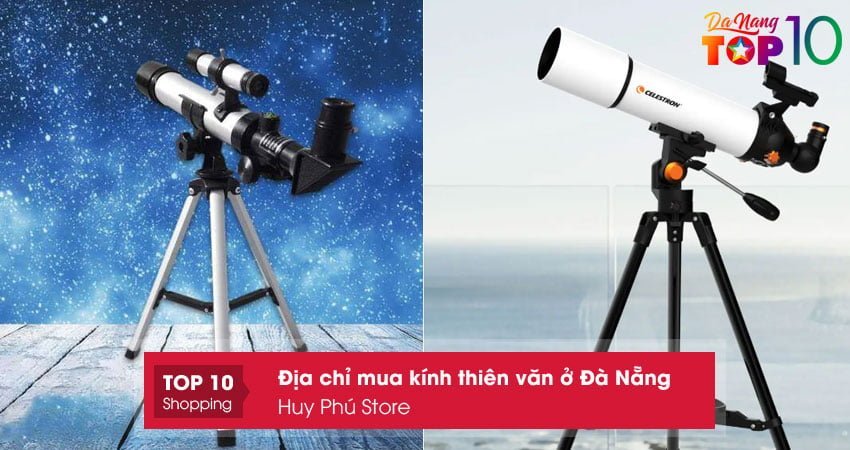 huy-phu-store-mua-kinh-thien-van-o-da-nang-chat-luong-cao-top10danang