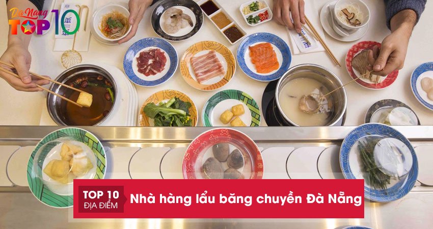 Khám phá 6 nhà hàng lẩu băng chuyền ở Đà Nẵng ngon xuất sắc