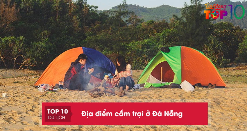 TOP 20+ địa điểm cắm trại ở Đà Nẵng HOT hit giới trẻ săn đón