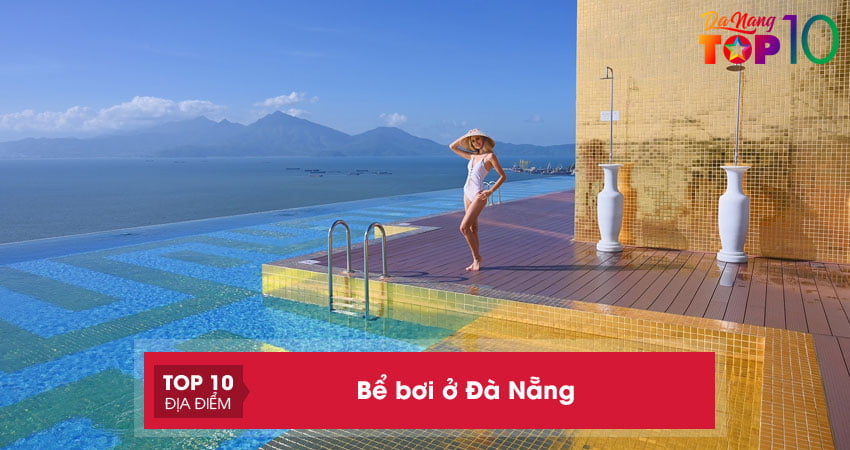 Khám phá ngay 10+ bể bơi ở Đà Nẵng sạch sẽ, an toàn