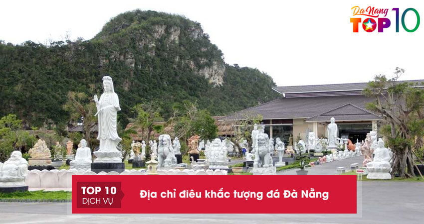 Khám phá top 15+ địa chỉ điêu khắc tượng đá Đà Nẵng nổi tiếng nhất