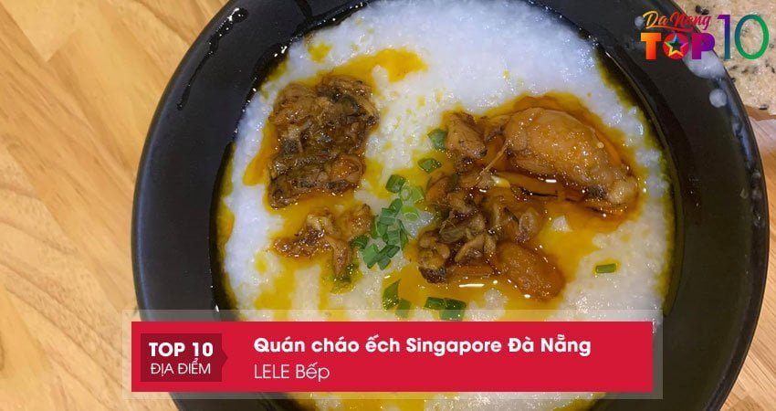 lele-bep-chao-ech-singapore-da-nang-ngon-so-1-top10danang