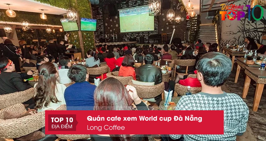 long-coffee-quan-cafe-xem-world-cup-da-nang-top10danang
