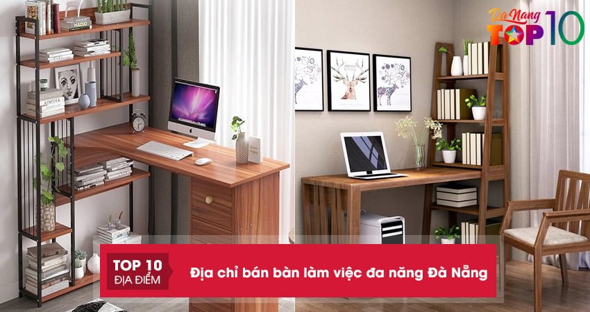 Lưu lại top 15+ địa chỉ bán bàn làm việc đa năng Đà Nẵng tiện dụng nhất