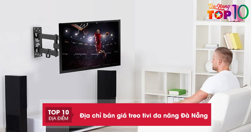 Lưu lại top 10+ địa chỉ bán giá treo tivi đa năng Đà Nẵng đủ kích thước