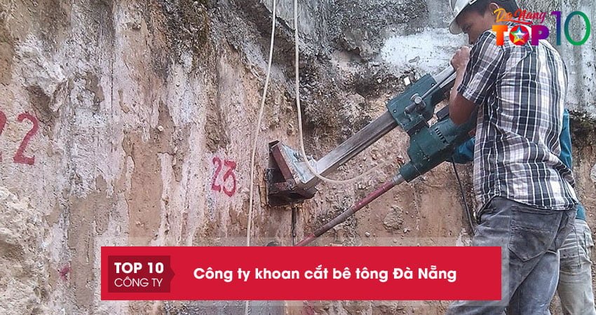 Top 7 công ty khoan cắt bê tông tại Đà Nẵng đáng tin cậy nhất