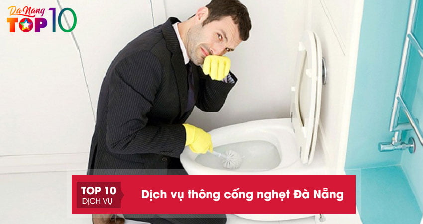 Top 15+ dịch vụ thông cống nghẹt Đà Nẵng nhanh gọn, hiệu quả nhất