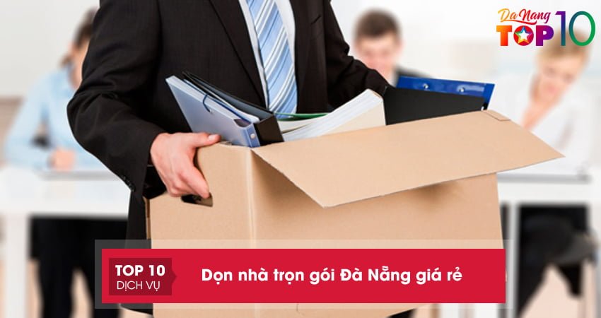 Lưu ngay Top 10+ đơn vị dọn nhà trọn gói Đà Nẵng giá rẻ, uy tín nhất