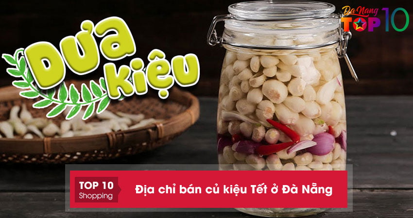 Mách bạn 10+ địa chỉ bán củ kiệu Tết ở Đà Nẵng NGON, GIÁ TỐT