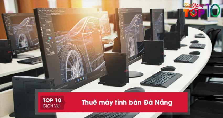 TOP 10+ địa chỉ thuê máy tính bàn Đà Nẵng uy tín, giá rẻ