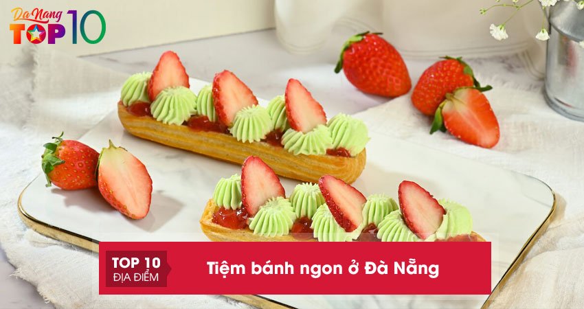 Top 15 tiệm bánh ngon ở Đà Nẵng chất lượng trên cả tuyệt vời