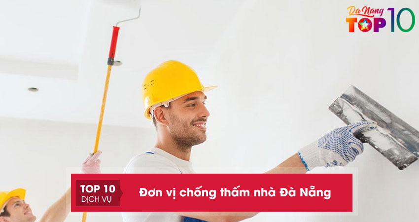 Mách bạn 20+ đơn vị chống thấm nhà Đà Nẵng uy tín và chất lượng