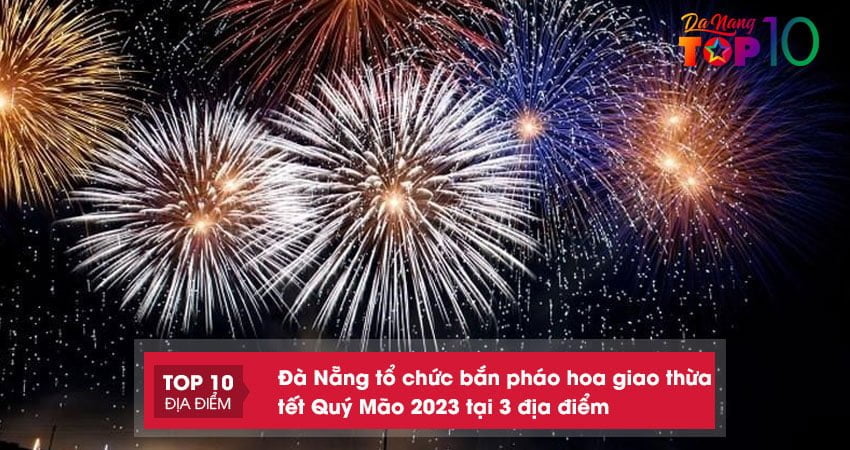 mang-it-phu-kien-khi-xem-ban-phao-hoa-giao-thua-tet-quy-mao-2023-top10danang
