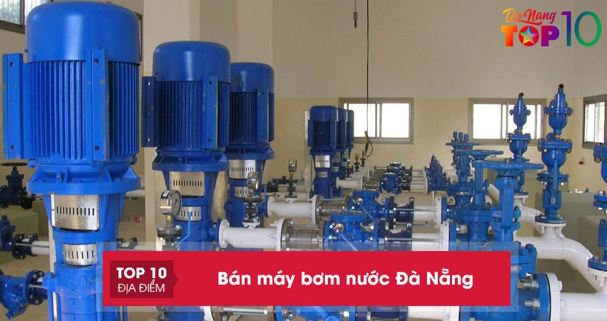 Bán máy bơm nước Đà Nẵng | Top 15+ địa chỉ chất lượng, chính hãng