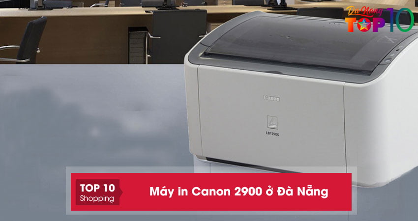 Máy in Canon 2900 ở Đà Nẵng | 10+ địa điểm mua UY TÍN chất lượng