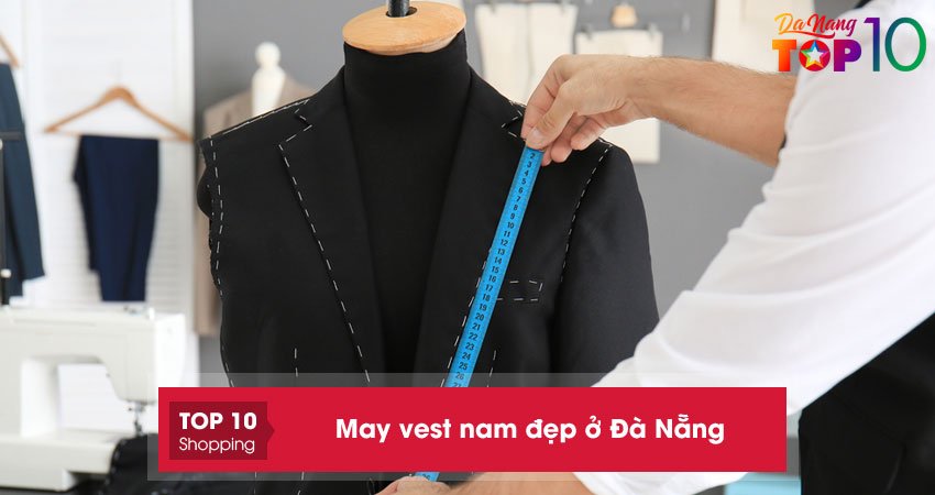 May vest nam đẹp ở Đà Nẵng | 15+ địa chỉ may khéo léo tỉ mỉ