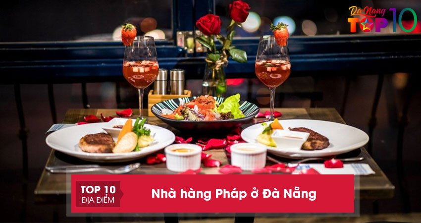10+ nhà hàng Pháp ở Đà Nẵng sang chảnh mà bạn nên thử