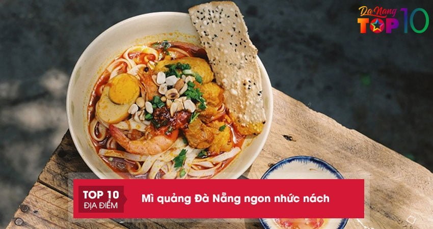 Top 20+ quán mì quảng Đà Nẵng ngon nhức nách nhất định phải thử