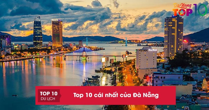Top 10 cái nhất của Đà Nẵng bạn đã biết chưa
