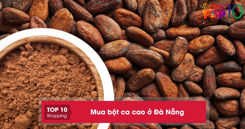 Mua bột ca cao ở Đà Nẵng | 20+ địa chỉ bán nguyên chất giá rẻ