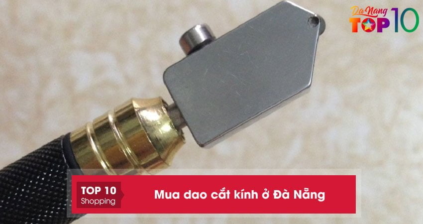 Mua dao cắt kính ở Đà Nẵng | 5+ địa chỉ uy tín an toàn chất lượng
