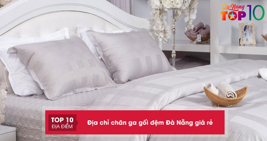 Top 20+ Địa chỉ chăn ga gối đệm Đà Nẵng đa dạng giá rẻ