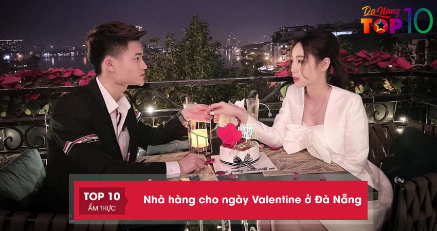 Nhà hàng cho ngày Valentine ở Đà Nẵng | 15+ không gian siêu lãng mạn