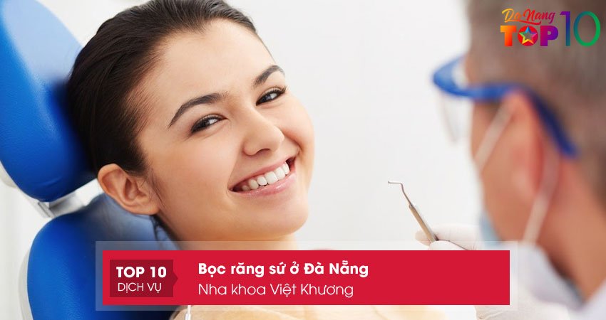 nha-khoa-viet-khuong-noi-boc-rang-su-o-da-nang-dam-bao-top10danang
