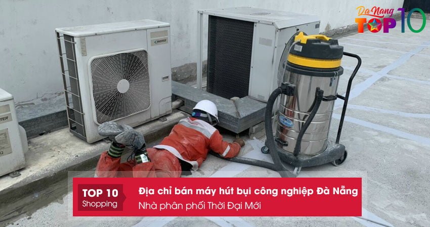 nha-phan-phoi-thoi-dai-moi-ban-may-hut-bui-cong-nghiep-da-nang-chat-luong-cao-top10danang