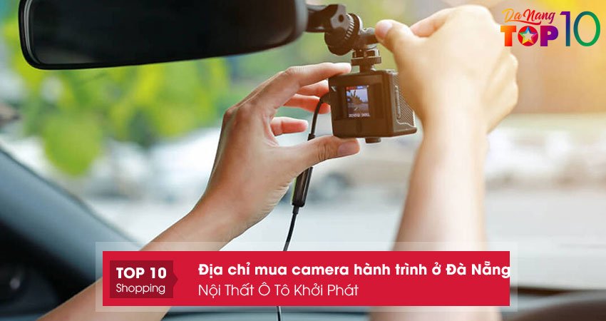 noi-that-o-to-khoi-phat-mua-camera-hanh-trinh-o-da-nang-noi-tieng-top10danang