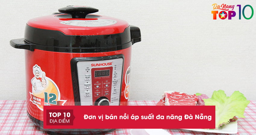 TOP 15 địa chỉ bán nồi áp suất đa năng ở Đà Nẵng đủ loại giá rẻ