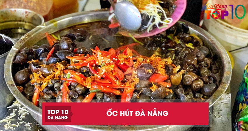 Ốc hút Đà Nẵng | 6 địa chỉ ngon nức tiếng